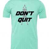Don't Quit Tee